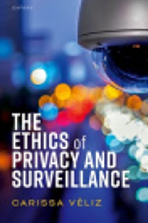 Cover Art for 9780198870173, The Ethics of Privacy and Surveillance (Oxford Philosophical Monographs) by Véliz, Carissa
