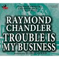 Cover Art for 9781597770613, Trouble Is My Business by Raymond Chandler