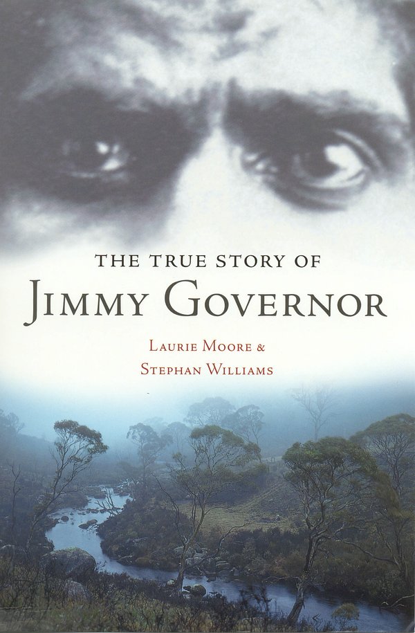 Cover Art for 9781865084817, The True Story of Jimmy Governor by Laurie Moore and Stephan Williams