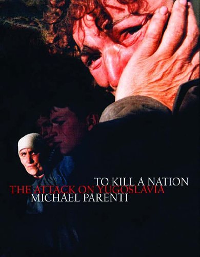 Cover Art for 9781859847763, To Kill a Nation: The Attack on Yugoslavia by Michael Parenti