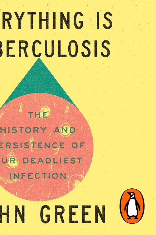 Cover Art for 9781529962475, Everything Is Tuberculosis by John Green