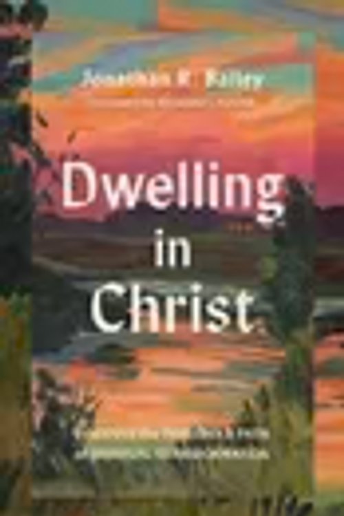 Cover Art for 9781514014189, Dwelling in Christ: Discover the Threefold Path of Spiritual Transformation by Bailey, Jonathan R.
