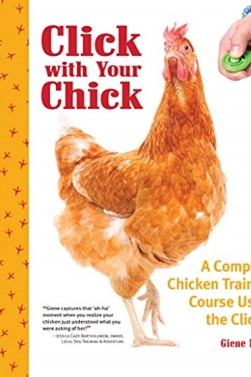 Cover Art for 9781620083444, Click with Your Chick: A Complete Chicken Training Course Using the Clicker by Giene Keyes