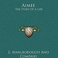 Cover Art for 9781163580011, Aimee by E Marlborough and Company