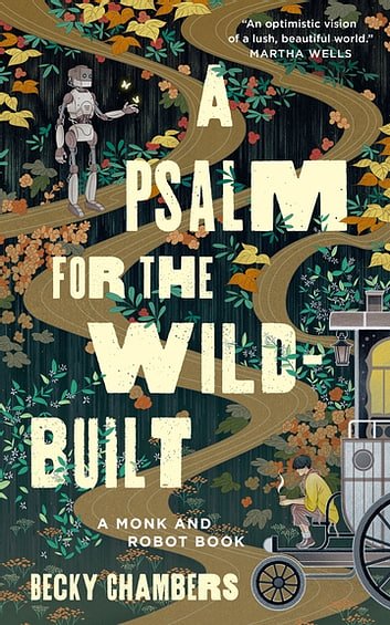 Cover Art for 9781250236227, A Psalm for the Wild-Built by Becky Chambers