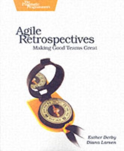 Cover Art for 9780977616640, Agile Retrospectives by Esther Derby