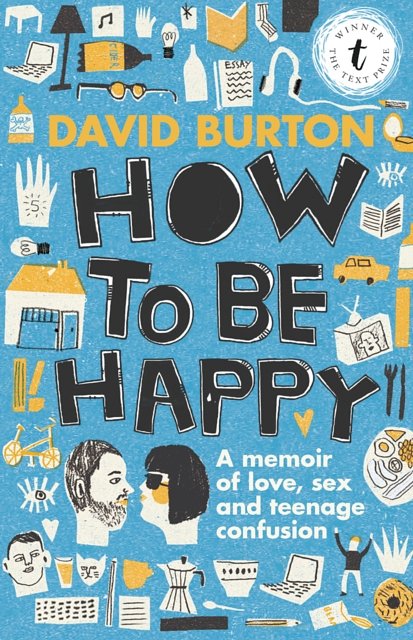 Cover Art for 9781925240344, How to Be Happy: A Memoir of Love, Sex and Teenage Confusion by David Burton