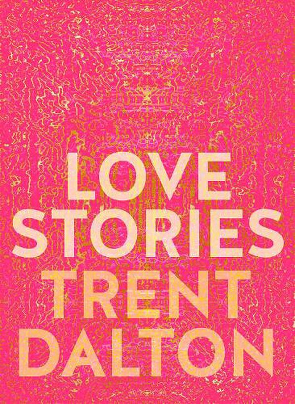 Cover Art for 9781460760932, Love Stories by Trent Dalton