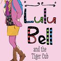 Cover Art for 9780857983015, Lulu Bell and the Tiger Cub by Belinda Murrell, Serena Geddes