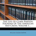 Cover Art for 9781279473580, The Life of Clara Barton by William Eleazar Barton