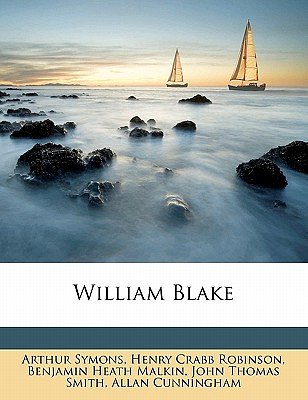 Cover Art for 9781172394418, William Blake by John Thomas Smith, Henry Crabb Robinson, Arthur Symons