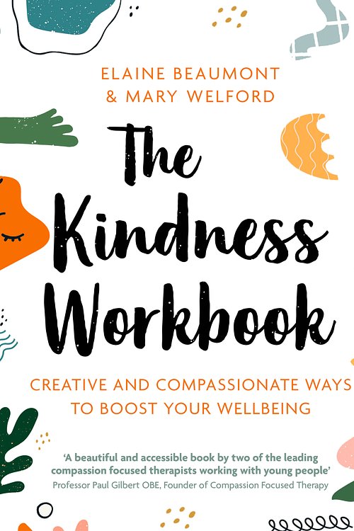 Cover Art for 9781472143273, The Kindness Workbook: Compassionate and Creative Ways to Boost Your Wellbeing by Elaine Beaumont, Mary Welford