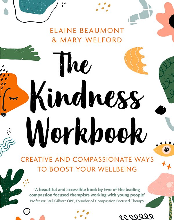 2 editions of The Kindness Workbook: Compassionate and Creative Ways to Boost Your Wellbeing by Dr. Elaine Beaumont, Dr. Mary Welford
