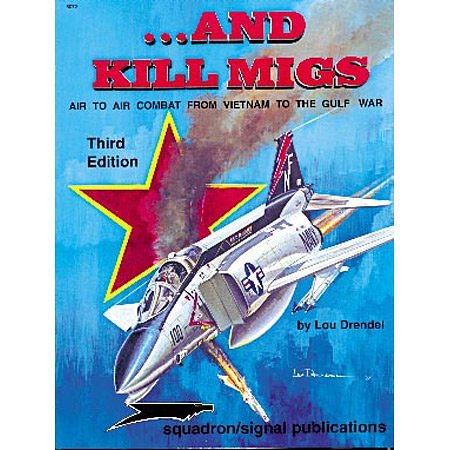 Cover Art for 9780897473811, ...And Kill MiGs, Air to Air Combat From Vietnam to the Gulf War - Aircraft Specials series (6072) by Lou Drendel