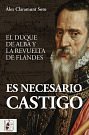 Cover Art for 9788412498509, Es necesario castigo: El duque de Alba y la revuelta de Flandes by Claramunt Soto, Àlex