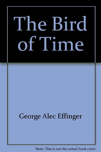 Cover Art for 9780385192323, The Bird of Time by George Alec Effinger