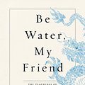 Cover Art for 9781250206688, Be Water, My Friend: The Teachings of Bruce Lee by Shannon Lee