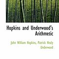 Cover Art for 9781103618347, Hopkins and Underwood's Arithmetic by William Hopkins, Patrick Healy Underwo