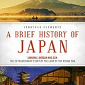 Cover Art for 9784805313893, A Brief History of JapanSamurai, Shogun and Zen: The Extraordinary Stor... by Jonathan Clements