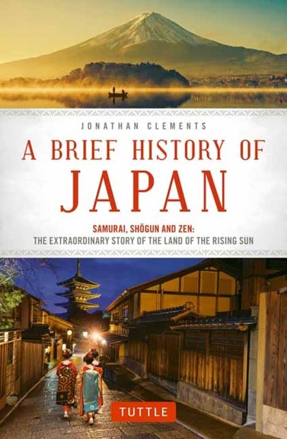 Cover Art for 9784805313893, A Brief History of JapanSamurai, Shogun and Zen: The Extraordinary Stor... by Jonathan Clements