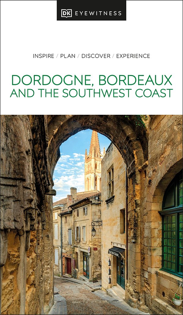 DK Eyewitness Dordogne, Bordeaux and the Southwest Coast (Travel Guide)