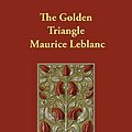 Cover Art for 9781406892239, The Golden Triangle by Maurice Leblanc