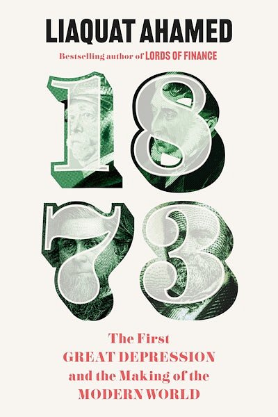Cover Art for 9781529155853, 1873: The First Great Depression and the Making of the Modern World by Liaquat Ahamed