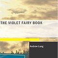 Cover Art for 9781434667557, The Violet Fairy Book (Large Print Edition) by Andrew Lang