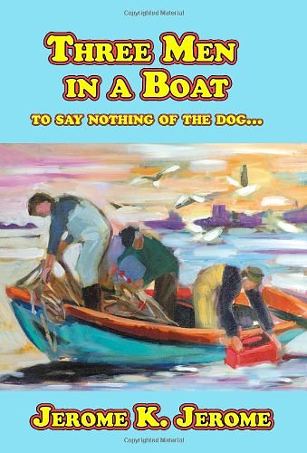 Cover Art for 9781440465901, Three Men In A Boat (To Say Nothing Of The Dog...) by Jerome K. Jerome