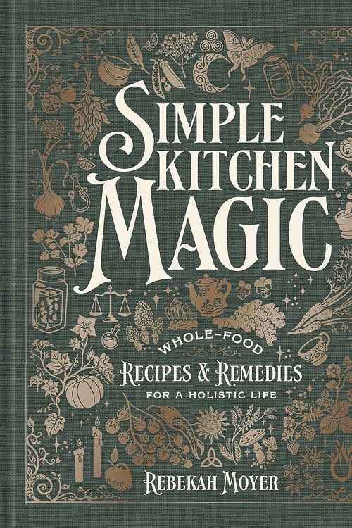 Cover Art for 9780593971536, Simple Kitchen Magic: Whole-Food Recipes and Remedies for a Holistic Life: A Cookbook by Moyer, Rebekah