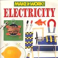 Cover Art for 9781854341099, Electricity: The Hands-on Approach to Science (Make it Work! Science) by Wendy Baker, Andrew Haslam, Michael Hirst