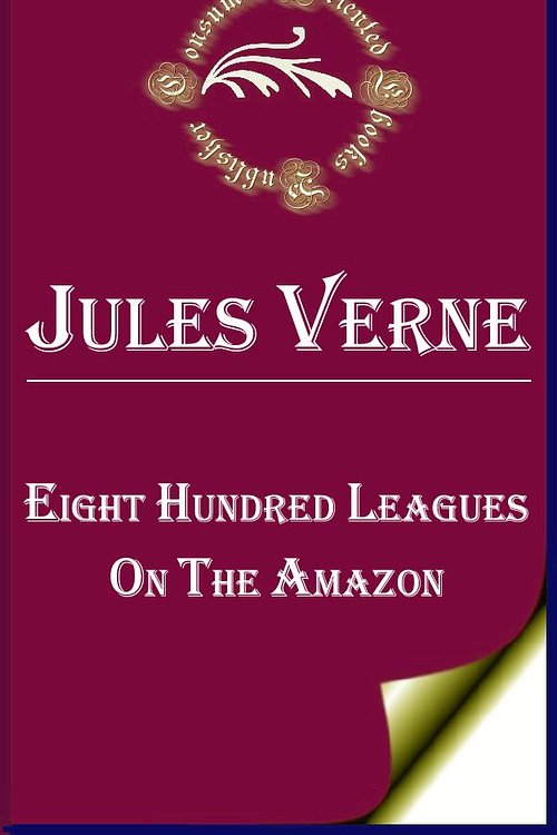 Cover Art for 1230000245660, Eight Hundred Leagues on the Amazon by Jules Verne