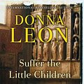 Cover Art for 9780871139603, Suffer the Little Children by Donna Leon