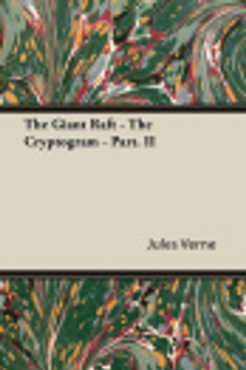 Cover Art for 9781446060797, The Giant Raft - The Cryptogram - Part. II by Jules Verne