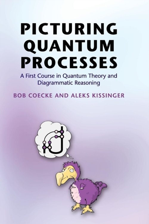 Cover Art for 9781107104228, Picturing Quantum Processes: A First Course in Quantum Theory and Diagrammatic Reasoning by Bob Coecke