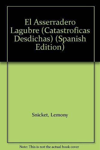 Cover Art for 9789685958332, El Asserradero Lagubre (Catastroficas Desdichas) by Lemony Snicket