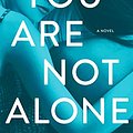 Cover Art for 9781250270542, YOU ARE NOT ALONE by Greer Hendricks, Sarah Pekkanen