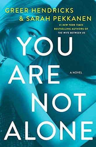 Cover Art for 9781250270542, YOU ARE NOT ALONE by Greer Hendricks, Sarah Pekkanen