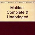 Cover Art for 9780754065098, Matilda: Complete & Unabridged by Roald Dahl