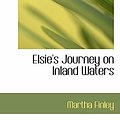 Cover Art for 9781110662531, Elsie's Journey on Inland Waters by Martha Finley