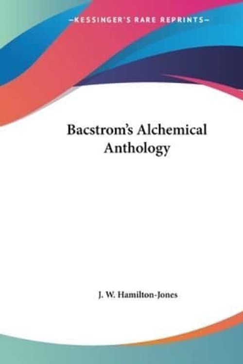 Cover Art for 9781564591548, Bacstrom's Alchemical Anthology by J. W. Hamilton-Jones