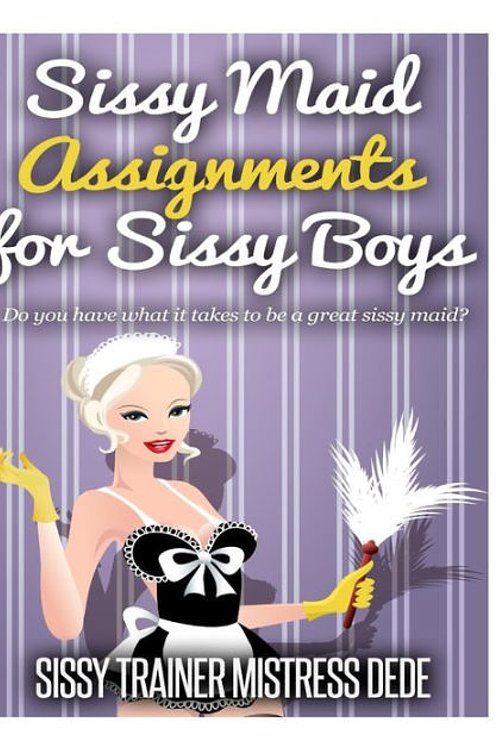 Cover Art for 9781505426908, Sissy Maid Assignments for Sissy Boys (Sissy Boy Feminization Training) by Mistress Dede