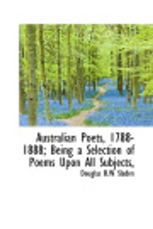 Cover Art for 9781116514070, Australian Poets, 1788-1888; Being a Selection of Poems Upon All Subjects, by Douglas B.W Sladen