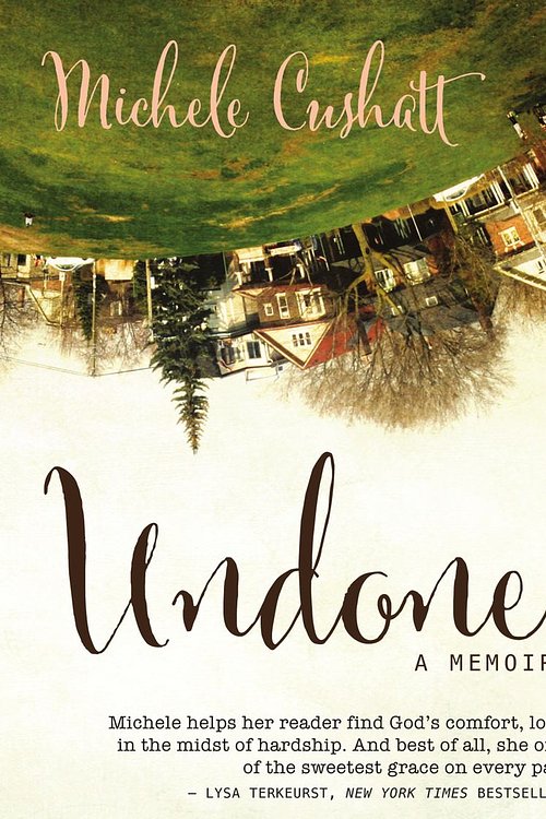 Cover Art for 9780310344674, Undone by Michele Cushatt