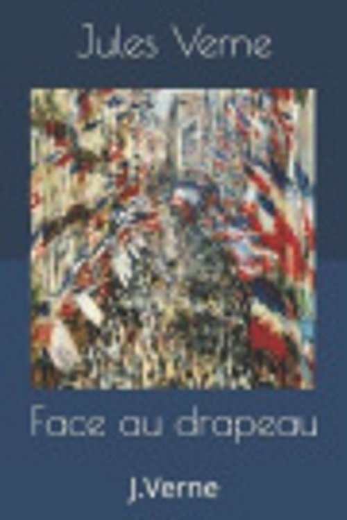 Cover Art for 9781691770434, Face au drapeau: J.Verne [French] by Thomas Langois