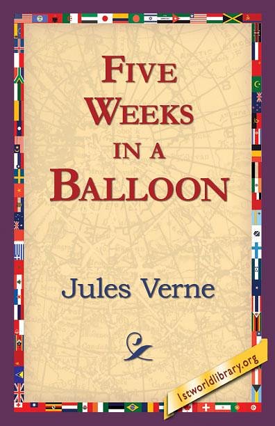 Cover Art for 9781421822600, Five Weeks in a Balloon by Jules Verne, 1stWorld Library