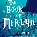 Cover Art for 9781477317211, The Book of Merlyn: The Conclusion to the Once and Future King by T. H. White