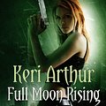 Cover Art for 9780749955878, Full Moon Rising: Number 1 in series by Keri Arthur