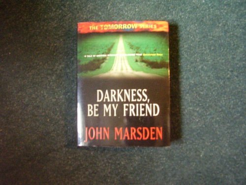 Cover Art for 9780732908720, Darkness, Be My Friend by John Marsden