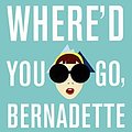 Cover Art for 9780606353366, Where'd You Go, Bernadette by Maria Semple